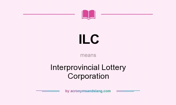 What does ILC mean? It stands for Interprovincial Lottery Corporation