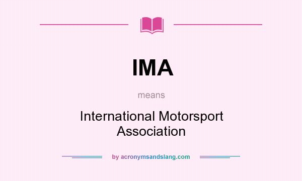 What does IMA mean? It stands for International Motorsport Association