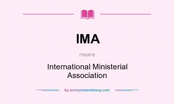 What does IMA mean? It stands for International Ministerial Association