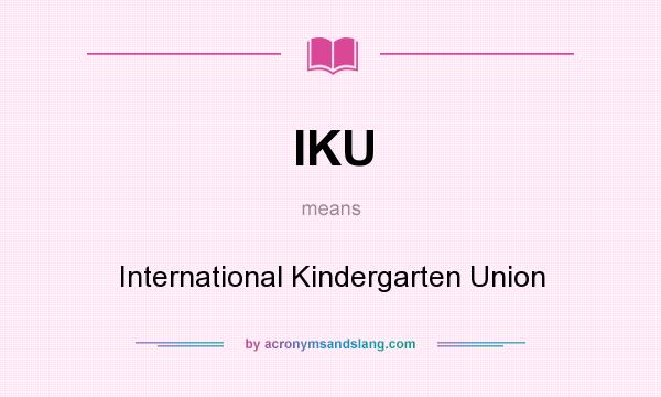 What does IKU mean? It stands for International Kindergarten Union
