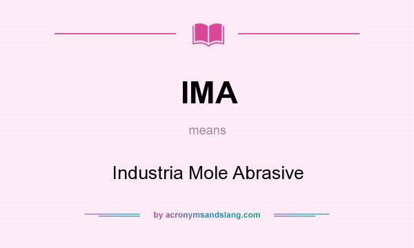 What does IMA mean? It stands for Industria Mole Abrasive