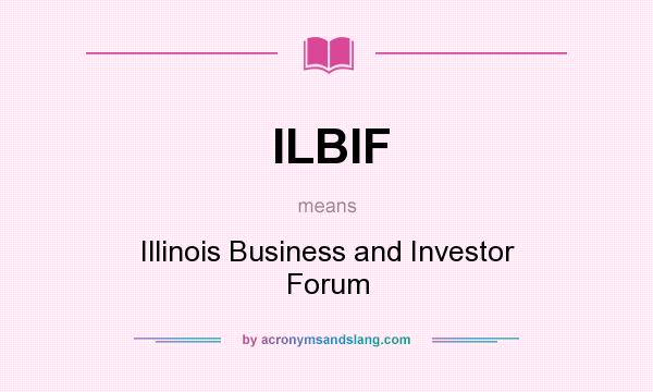 What does ILBIF mean? It stands for Illinois Business and Investor Forum