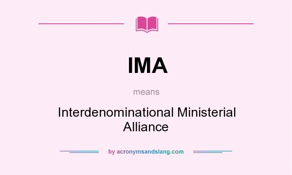 What does IMA mean? It stands for Interdenominational Ministerial Alliance