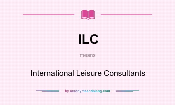 What does ILC mean? It stands for International Leisure Consultants