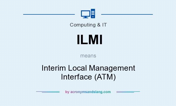 What does ILMI mean? It stands for Interim Local Management Interface (ATM)