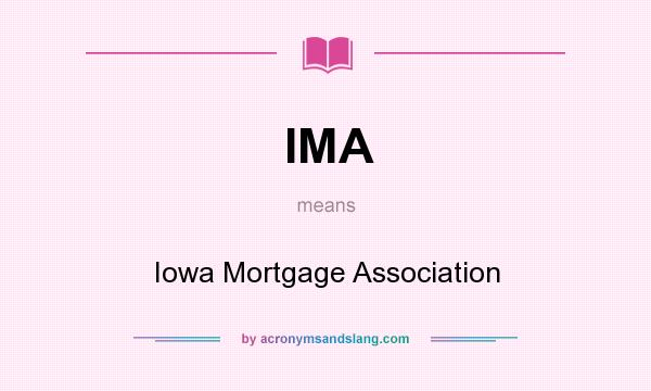 What does IMA mean? It stands for Iowa Mortgage Association