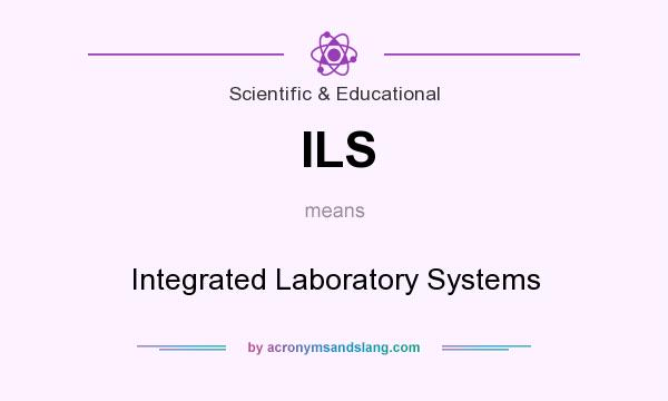 What does ILS mean? It stands for Integrated Laboratory Systems