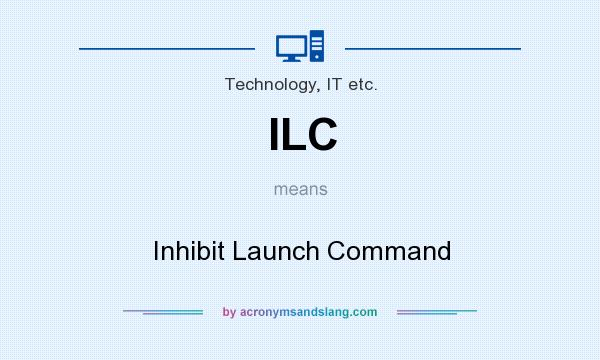 What does ILC mean? It stands for Inhibit Launch Command