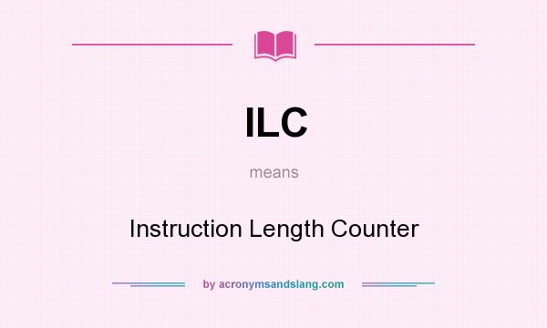 What does ILC mean? It stands for Instruction Length Counter