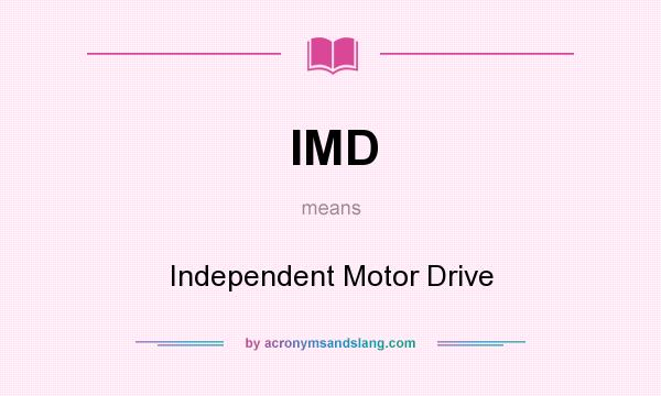 What does IMD mean? It stands for Independent Motor Drive
