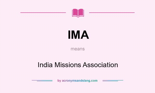 What does IMA mean? It stands for India Missions Association