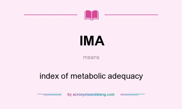 What does IMA mean? It stands for index of metabolic adequacy