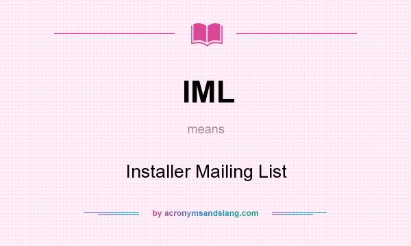 What does IML mean? It stands for Installer Mailing List