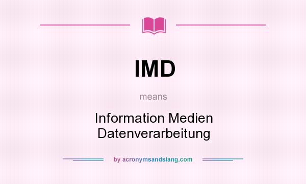 What does IMD mean? It stands for Information Medien Datenverarbeitung