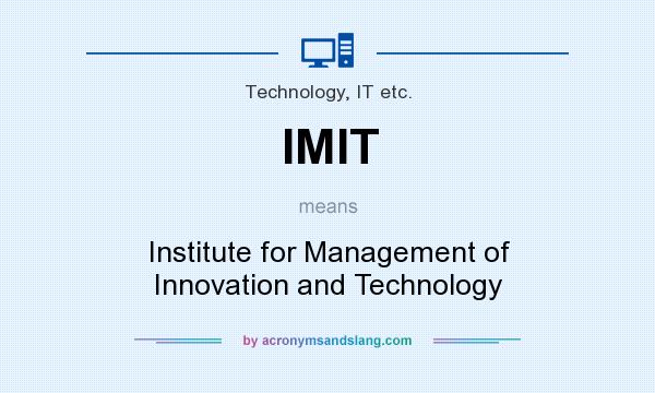 What does IMIT mean? It stands for Institute for Management of Innovation and Technology