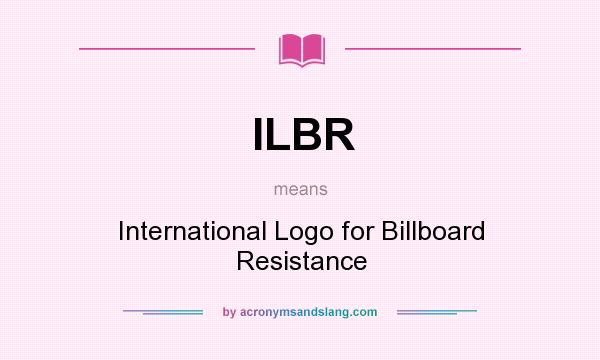 What does ILBR mean? It stands for International Logo for Billboard Resistance