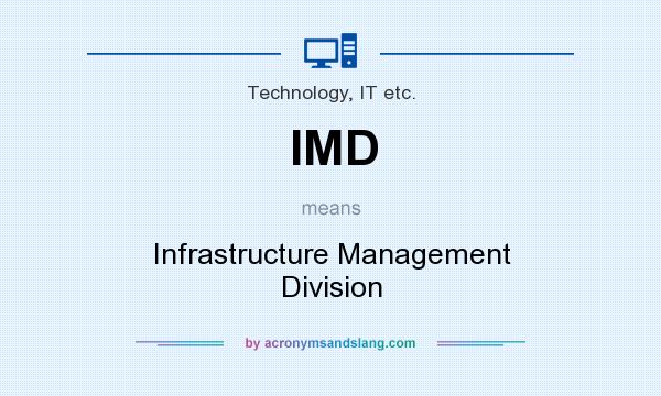 What does IMD mean? It stands for Infrastructure Management Division