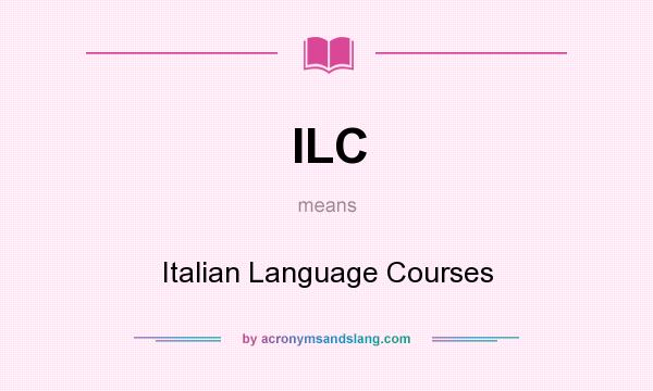 What does ILC mean? It stands for Italian Language Courses