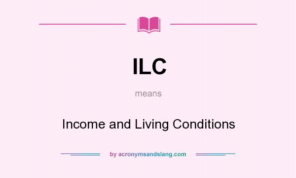 What does ILC mean? It stands for Income and Living Conditions