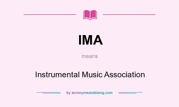 What does IMA mean? It stands for Instrumental Music Association