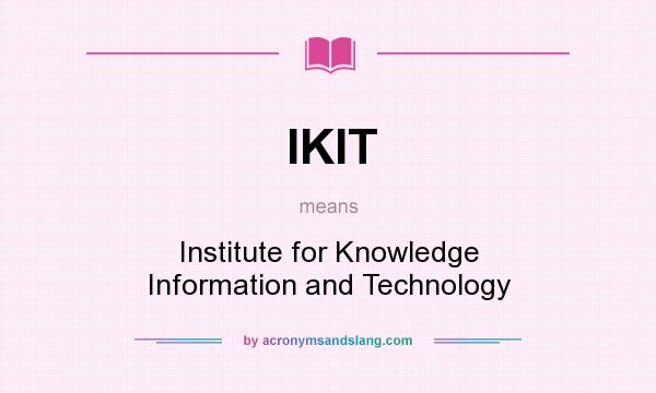 What does IKIT mean? It stands for Institute for Knowledge Information and Technology