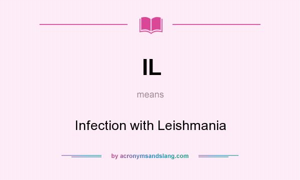 What does IL mean? It stands for Infection with Leishmania