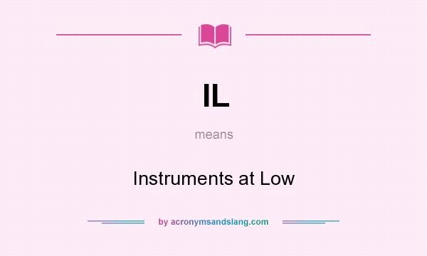 What does IL mean? It stands for Instruments at Low