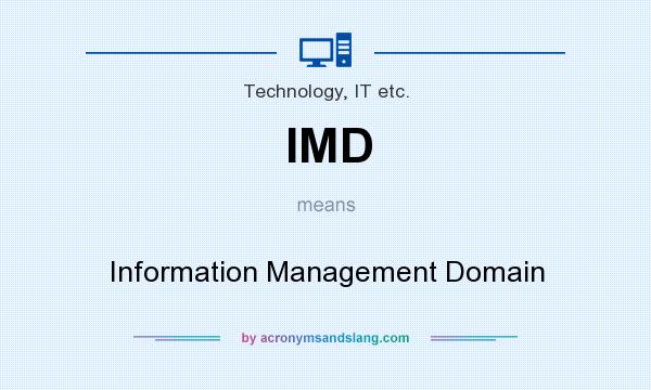 What does IMD mean? It stands for Information Management Domain