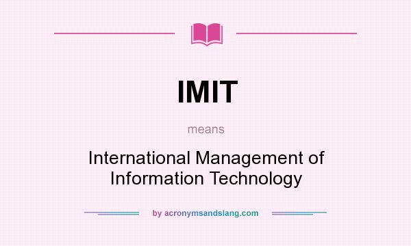 What does IMIT mean? It stands for International Management of Information Technology