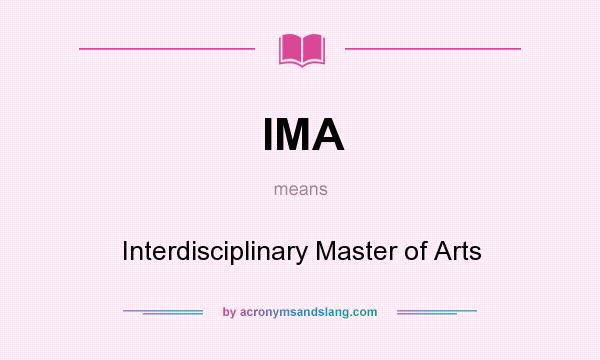 What does IMA mean? It stands for Interdisciplinary Master of Arts