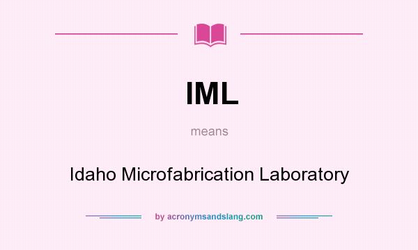 What does IML mean? It stands for Idaho Microfabrication Laboratory