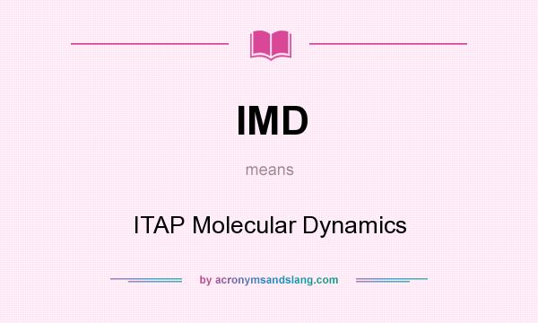 What does IMD mean? It stands for ITAP Molecular Dynamics