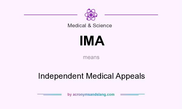 What does IMA mean? It stands for Independent Medical Appeals
