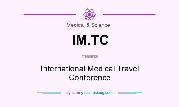 What does IM.TC mean? It stands for International Medical Travel Conference