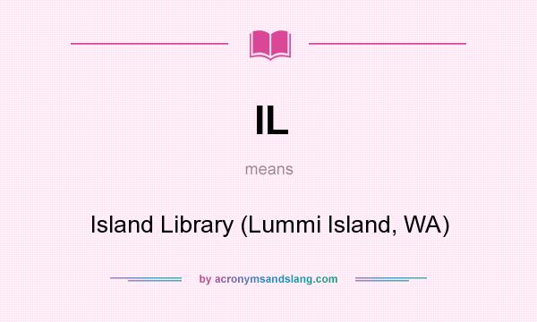 What does IL mean? It stands for Island Library (Lummi Island, WA)