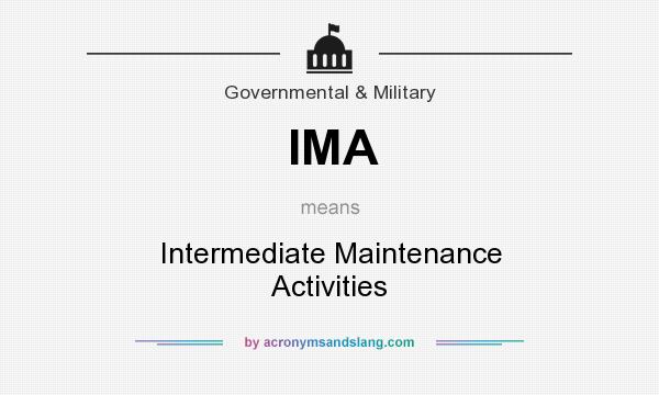 What does IMA mean? It stands for Intermediate Maintenance Activities
