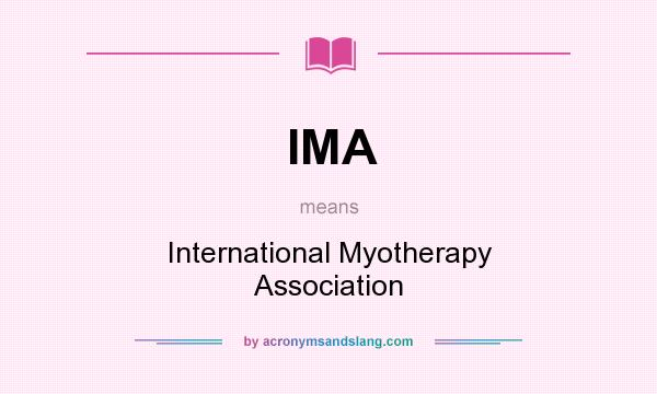 What does IMA mean? It stands for International Myotherapy Association