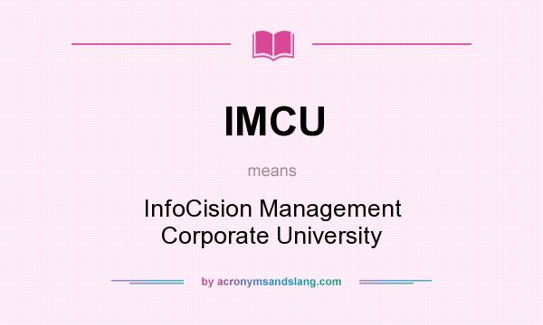 What does IMCU mean? It stands for InfoCision Management Corporate University