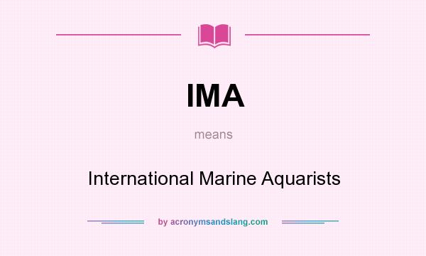 What does IMA mean? It stands for International Marine Aquarists