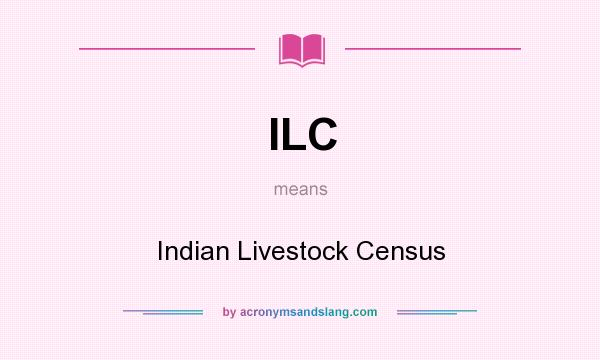 What does ILC mean? It stands for Indian Livestock Census