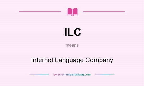 What does ILC mean? It stands for Internet Language Company