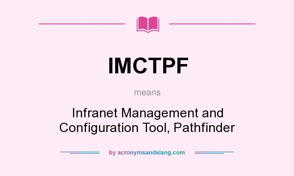 What does IMCTPF mean? It stands for Infranet Management and Configuration Tool, Pathfinder
