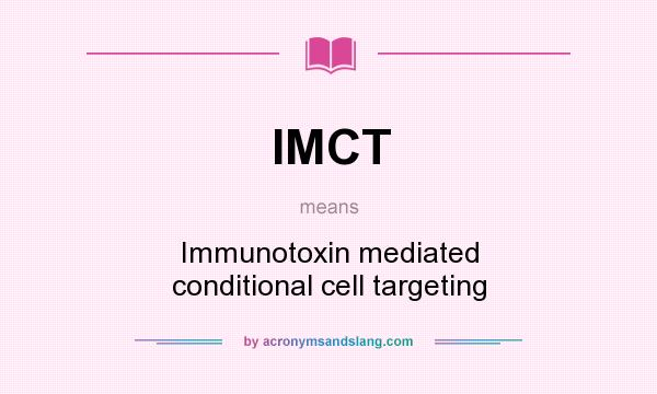 What does IMCT mean? It stands for Immunotoxin mediated conditional cell targeting