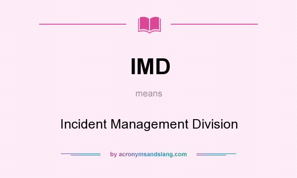 What does IMD mean? It stands for Incident Management Division
