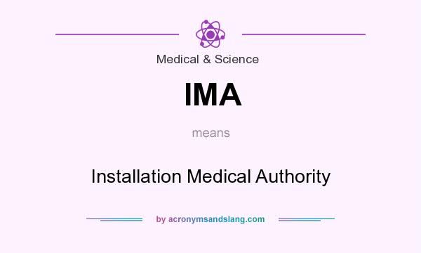 What does IMA mean? It stands for Installation Medical Authority