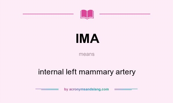What does IMA mean? It stands for internal left mammary artery