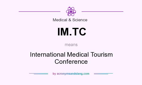 What does IM.TC mean? It stands for International Medical Tourism Conference