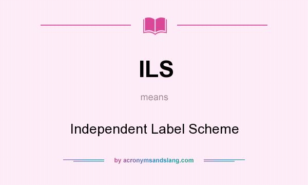 What does ILS mean? It stands for Independent Label Scheme
