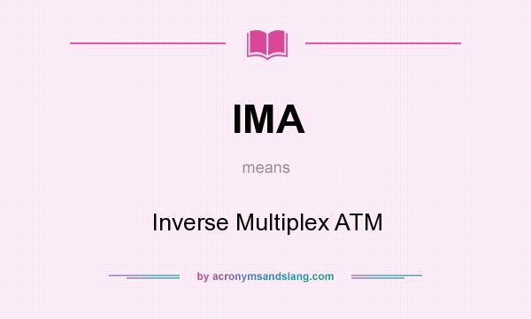 What does IMA mean? It stands for Inverse Multiplex ATM