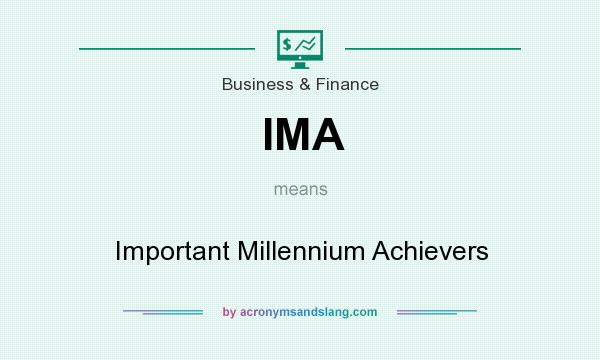 What does IMA mean? It stands for Important Millennium Achievers